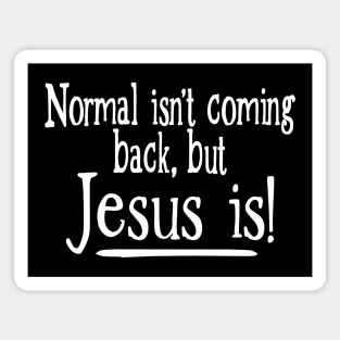 Normal Isn't Coming Back But Jesus Is Magnet